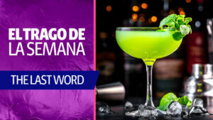 ¡La última palabra la tiene este coctel! Así se prepara el “The Last Word”