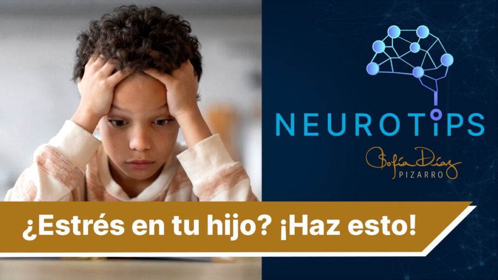 NeuroTips: ¿cómo ayudar a tu hijo a manejar el estrés?