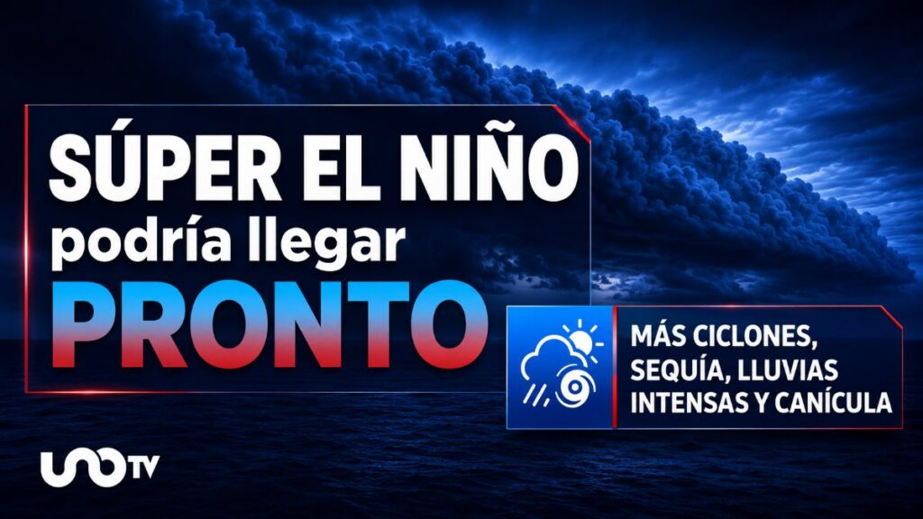 Un "súper El Niño" podría aparecer pronto y podría golpear a México: advierten más ciclones
